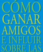 Cómo ganar amigos e influir sobre las personas